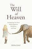 The Will of Heaven: An Inspiring True Story About Elephants, Alcoholism, and Hope