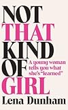 Not That Kind of Girl: A Young Woman Tells You What She's Learned by Dunham, Lena (2014) Paperback