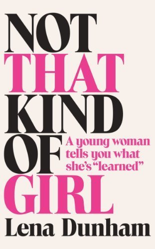 Not That Kind of Girl: A Young Woman Tells You ... B011MFFD3K Book Cover
