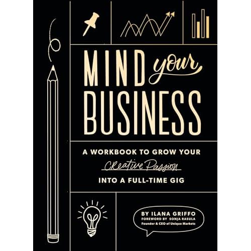 Mind Your Business: A Workbook to Grow Your Creative Passion Into a Full-time Gig Paperback – January 15, 2019