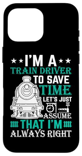 I'm A Train Driver To Save Time Just Assume That I'm A �X�}�z�P�[�X iPhone 16 Pro Max �p