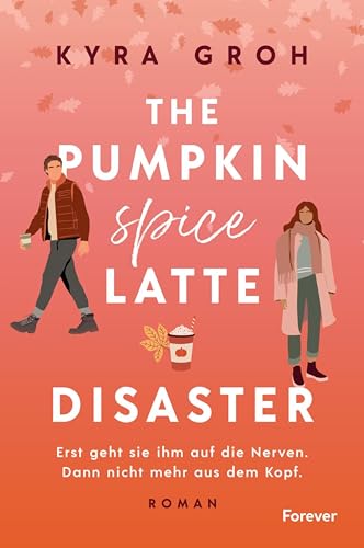 The Pumpkin Spice Latte Disaster: Roman | In dieser cosy RomCom treffen Stars Hollow-Vibes auf die Haters to Lovers-Trope (Lower Whilby 1)