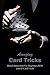 Amazing Card Tricks: Detail Instruction For Beginners With Lots of Card Tricks (English Edition)