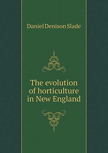 The evolution of horticulture in New England 5519272255 Book Cover
