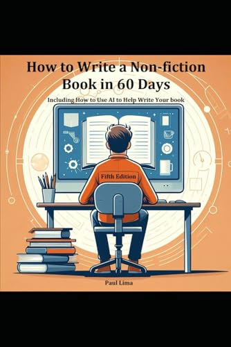 How To Write A Non-Fiction Book In 60 Days: Including How To Use Ai To Help Write Your Book