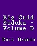 Big Grid Sudoku - Volume D: Easy to Read, Large Grid Sudoku Puzzles