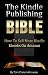 The Kindle Publishing Bible: How To Sell More Kindle Ebooks on Amazon (Step-by-Step Instructions On Self-Publishing And Marketing Your Books) (Kindle Bible Book 1)