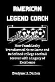 american coach limousine coupons  American Legend Coach: How Frank Leahy Transformed Notre Dame and Redefined College Football Forever with a Legacy of Excellence (English Edition)
