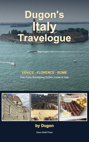 Dugon's Italy Travelogue: Two Forty-Something Dudes Loose in Veni...