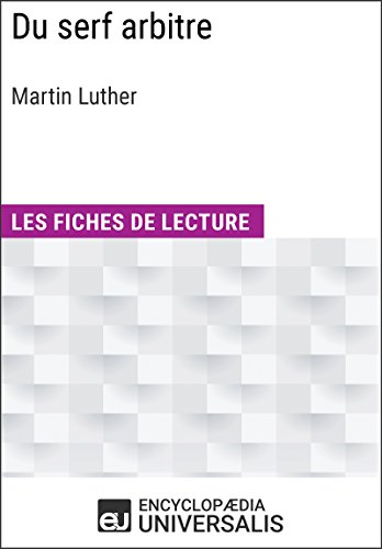 Télécharger Du serf arbitre de Martin Luther: Les Fiches de lecture d'Universalis Francais PDF