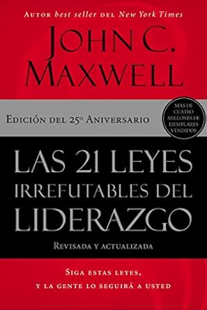 Las 21 leyes irrefutables del liderazgo: Siga estas leyes, y la gente lo seguirá a usted