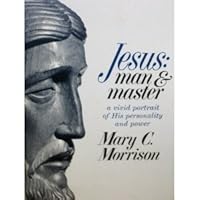 Jesus: Man and Master - A Vivid Portrait of His Personality and Power B002AOR1SS Book Cover