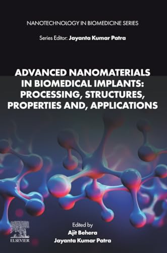Advanced Nanomaterials in Biomedical Implants: Processing, Structures, Properties and, Applications (Nanotechnology in Biomedicine)