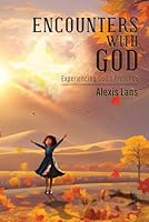 Encounter’s With God: Experiencing God's Presence B0D781B1FP Book Cover