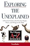 Exploring the Unexplained: A Practical Guide to the Peculiar People, Places, and Things in the Bible (Ultimate A to Z Resource)