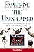 Exploring the Unexplained: A Practical Guide to the Peculiar People, Places, and Things in the Bible (Ultimate A to Z Resource)