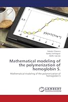 Mathematical modeling of the polymerization of hemoglobin S.: Mathematical modeling of the polymerization of hemoglobin S 3659771910 Book Cover