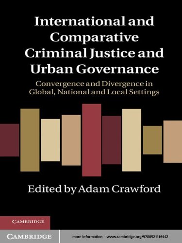 International and Comparative Criminal Justice and Urban Governance: Convergence and Divergence in Global, National and Local Settings