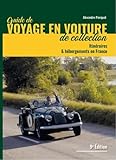  Guide de voyages en voiture de collection: Itinéraires et hébergements en France