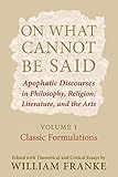 frank william abagnale frau  On What Cannot Be Said: Apophatic Discourses in Philosophy, Religion, Literature, and the Arts. Volume 1. Classic Formulations
