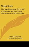Night Stick: The Autobiography Of Lewis J. Valentine, Former Police Commissioner Of New York
