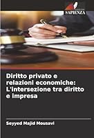 Diritto privato e relazioni economiche: L'intersezione tra diritto e impresa (Italian Edition) 6207452127 Book Cover