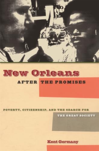 New Orleans after the Promises: Poverty, Citizenship, and the Search for the Great Society