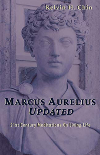 Marcus Aurelius Updated: 21st Century Meditations On Living Life
