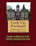 A Walking Tour of Portland, Oregon - East of Broadway (Look Up, America! Series)