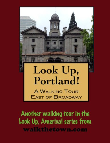 A Walking Tour of Portland, Oregon - East of Broadway (Look Up, America! Series)