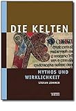 Die Kelten - Mythos und Wirklichkeit