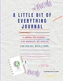 A Little Bit of Everything Journal - A Journal for Everyday: Stay Organized, Get Creative, Plan Your Day, Write it Down!