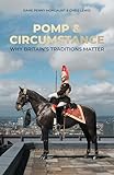 Pomp and Circumstance: Why Britain's Traditions Matter