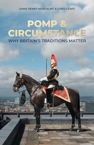 Pomp & Circumstance: Why Britain’s Traditions Matter