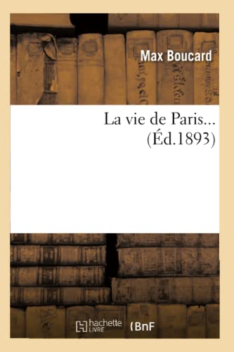 La vie de Paris (Éd.1893) (Sciences Sociales) (French Edition)