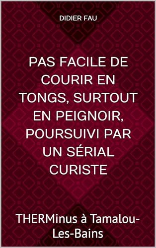PAS FACILE DE COURIR EN TONGS, SURTOUT EN PEIGNOIR, poursuivi par un sérial curiste: THERMinus à Tamalou-Les-Bains
