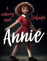 A Tribute to Annie the Musical: An Adult Coloring Book B0CVY1KNN5 Book Cover
