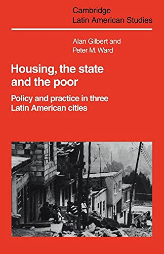 Housing, the State and the Poor: Policy and Practice in Three Latin American Cities (Cambridge Latin American Studies, Series Number 50)