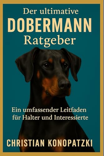 Dobermann Ratgeber - Ein umfassendes Dobermann Buch