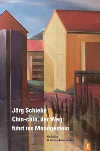Chin-chin, der Weg führt ins Mondgestein: Gedichte & sieben Jahreszeiten