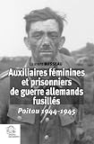 Auxiliaires féminines et prisonniers de guerre allemands fusillés: Poitou 1944-1945