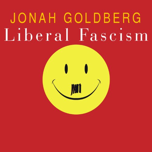 Liberal Fascism: The Secret History of the American Left