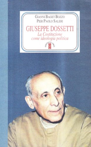 Giuseppe Dossetti. La Costituzione come ideologia polit