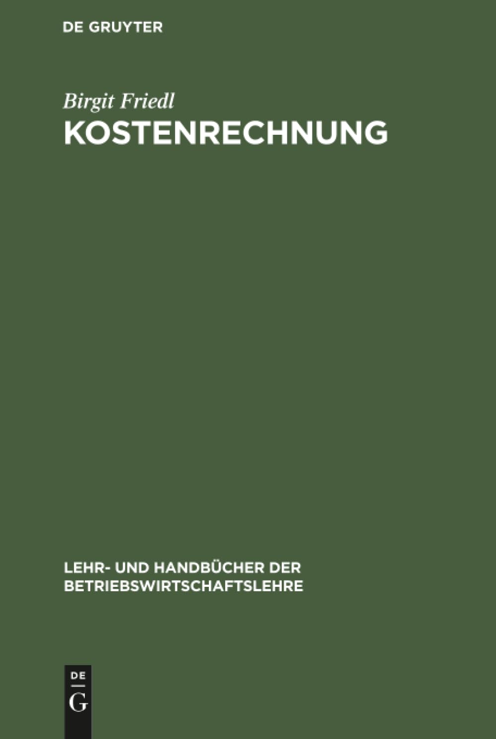 Kostenrechnung: Grundlagen, Teilrechnungen und Systeme der Kostenrechnung (Lehr- und Handbücher der Betriebswirtschaftslehre)