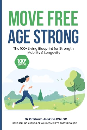 Move Free, Age Strong: The 100+ Living Blueprint for Strength, Mobility & Longevity (The 100+Living Plan)