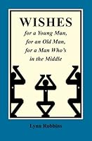 WISHES for a Young Man, for an Old Man, for a Man Who's in the Middle 1519438435 Book Cover