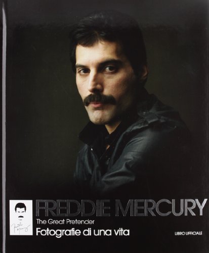 Freddie Mercury. The Great Pretender. Fotografie Di Una Vita. Ediz. Illustrata