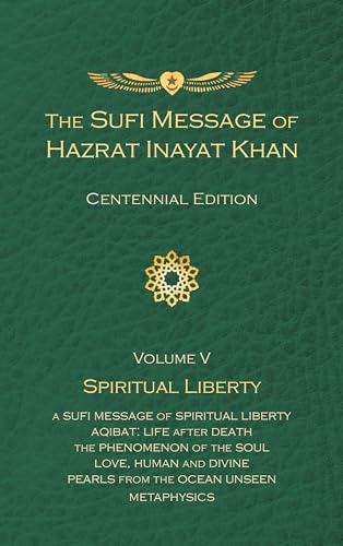 The Sufi Message of Hazrat Inayat Khan Vol. 5 Centennial Edition : Spiritual Liberty