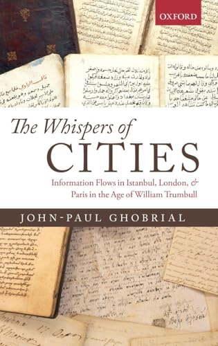 The Whispers of Cities: Information Flows in Istanbul, London, and Paris in the Age of William Trumbull
