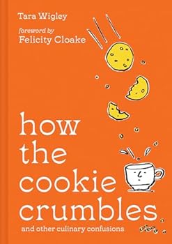 Hardcover How the Cookie Crumbles: Ideal gift for foodies – culinary confusions solved by Ottolenghi writer with foreword by Felicity Cloake Book